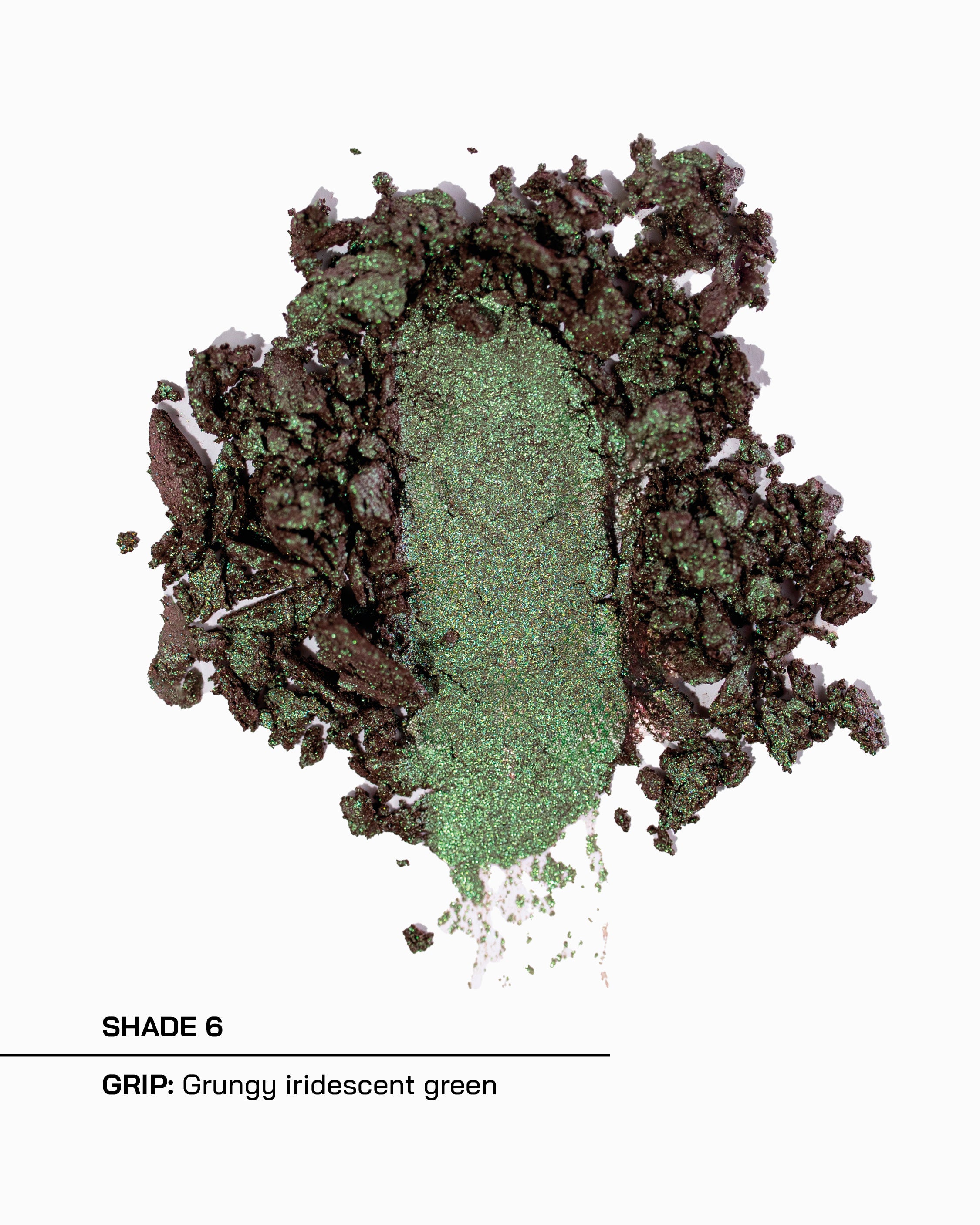 Shade 6, Grip, grungy iridescent green