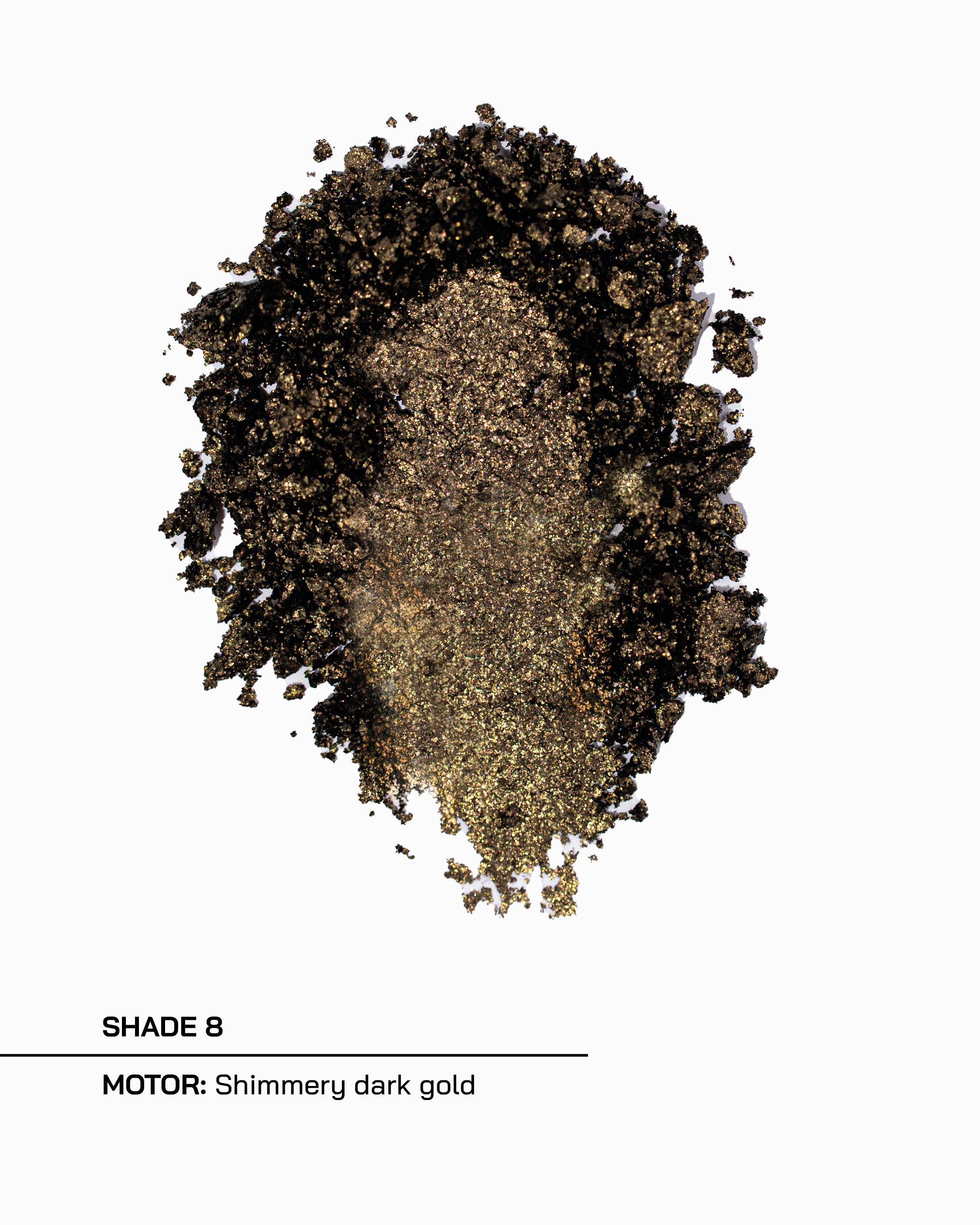 Shade 8, Motor, shimmery dark gold